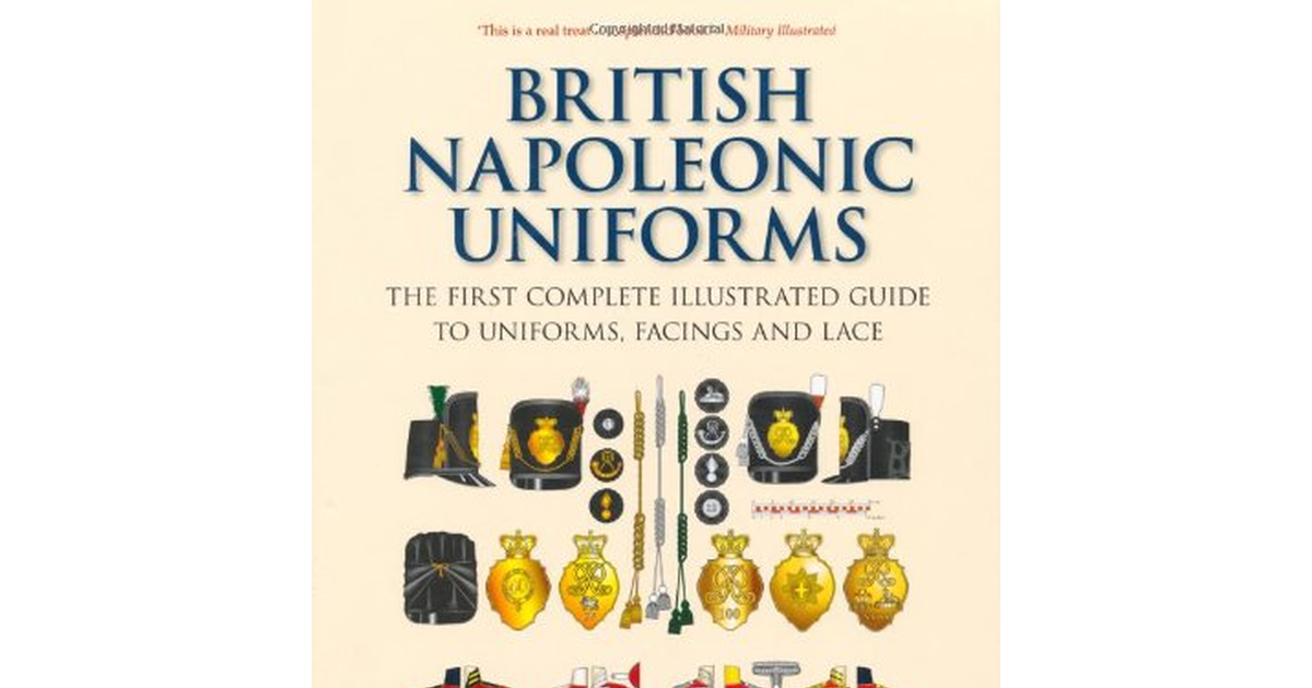 British Napoleonic Uniforms: the First Complete Illustrated Guide to Uniforms, F