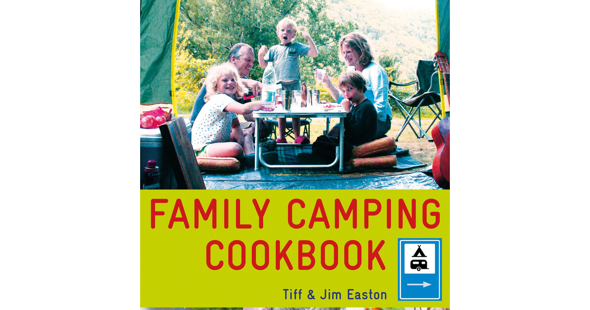 Family Camping Cookbook: Delicious, Easy-To-Make Food the Whole Family Will Love