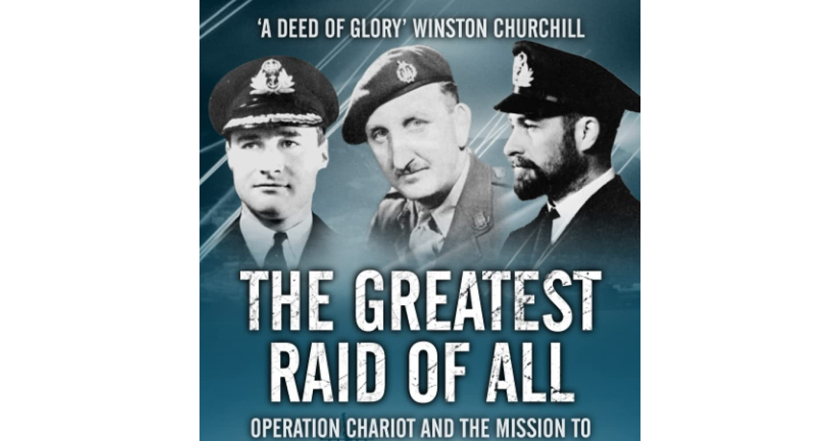 The Greatest Raid of All: Operation Chariot and the Mission to Destroy the Norma