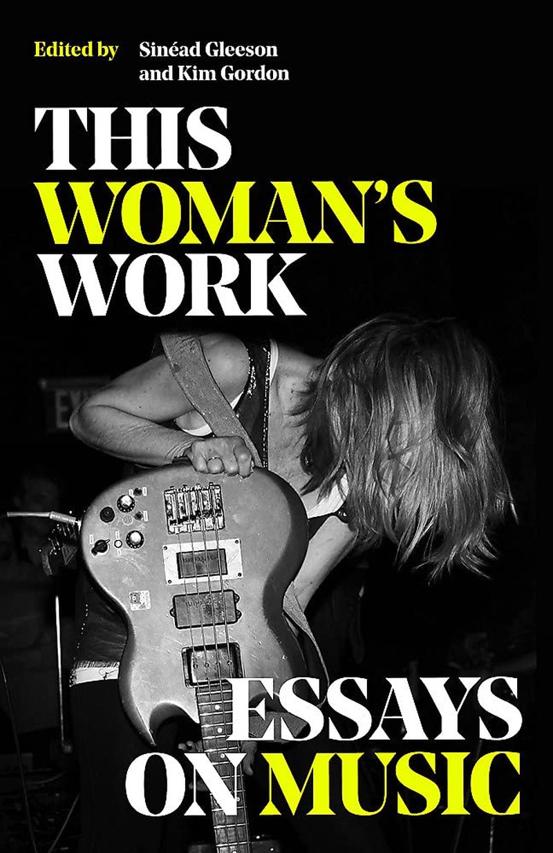This Woman'S Work: Essays on Music .