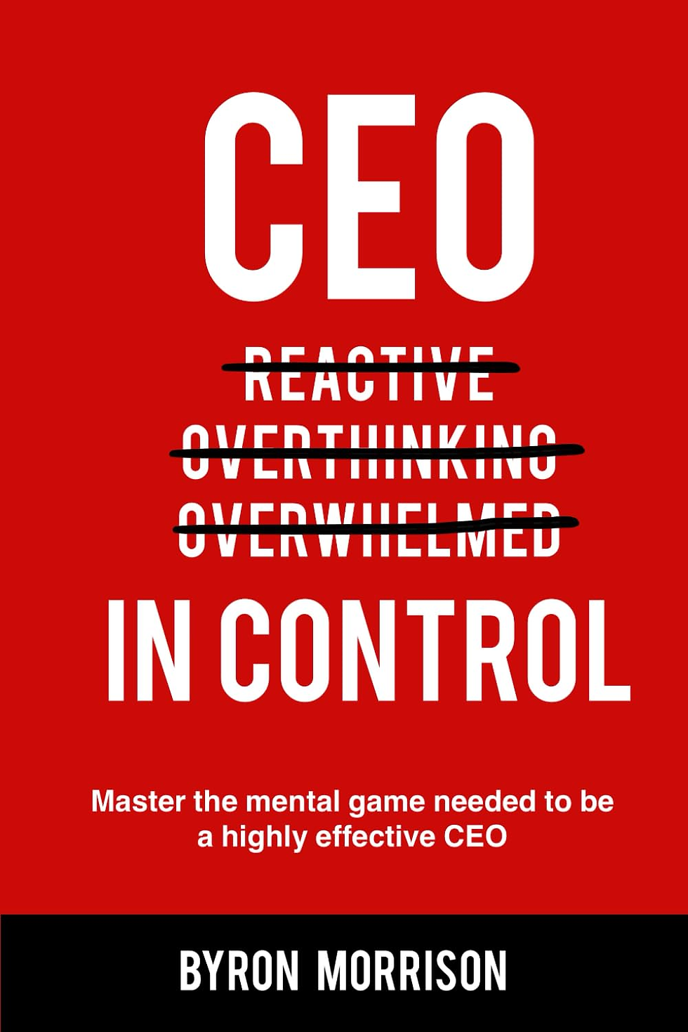 CEO in Control: Stop Reacting, Get Out of Your Own Head and Master the Mental Ga