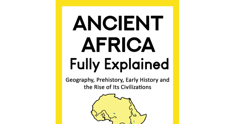 Ancient Africa — Fully Explained: Geography, Prehistory, Early History and the R