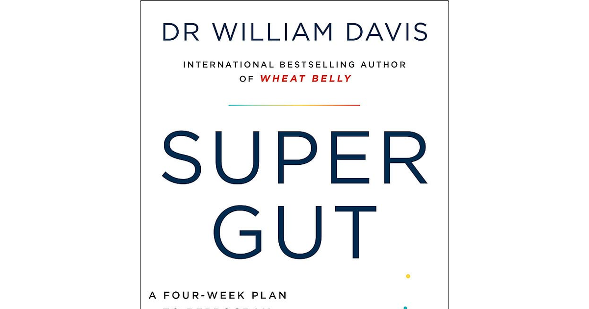 Super Gut: a Four-Week Plan to Reprogram Your Microbiome, Restore Health and Los