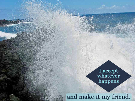 Making friends with whatever happens.