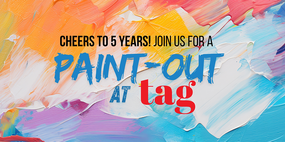 PAINT-OUT at TAG, Cheers to 5 Years!