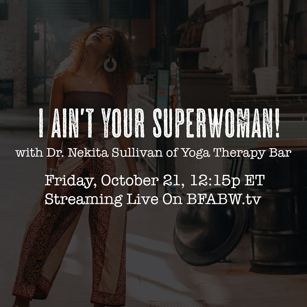 I Ain't Your Superwoman! with Dr. Nekita Sullivan of Yoga Therapy Bar