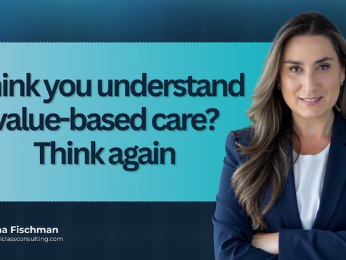 Think You Understand Value-Based Care? Think Again.