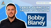 Career Journeys in Talent Acquisition: Bobby Blaney