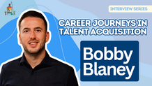 Career Journeys in Talent Acquisition: Bobby Blaney