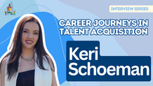 Career Journeys in Talent Acquisition: Keri Schoeman