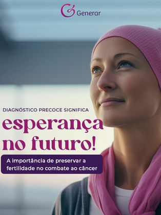 Diagnóstico precoce significa esperança no futuro!