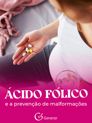 Ácido fólico e a prevenção de malformações.