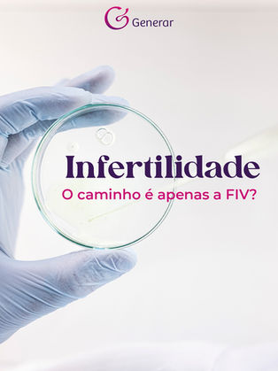 Infertilidade: o caminho é apenas a FIV?