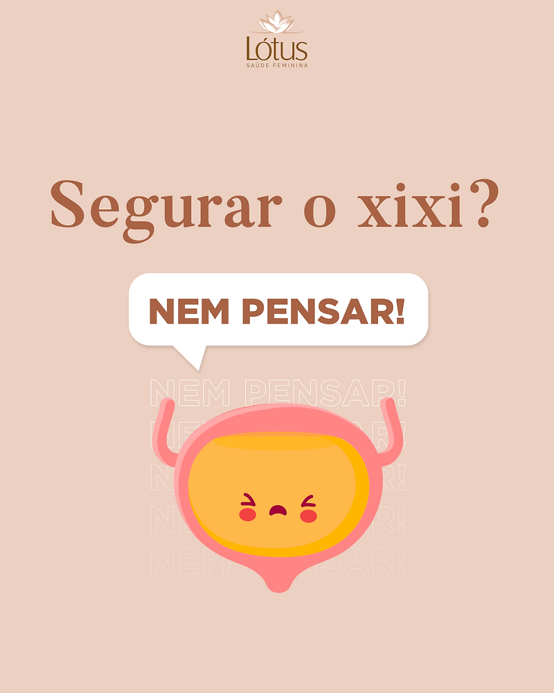 Segurar o xixi? Nem pensar!