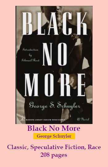 the cover for Black No More. Text reads: Black No More. George Schuyler. Classic, Speculative fiction, race.  208 pages.