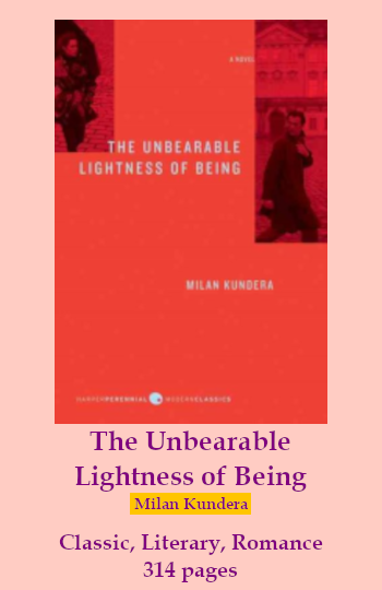 the cover o fThe Unbearable Lightness of Being. Text reads: The unbearable Lightness fo Being. Milan Kundera. Classic, literary, romance. 314 pages.