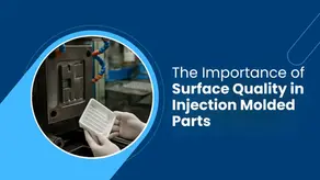 The Importance of Surface Quality in Injection Molded Parts