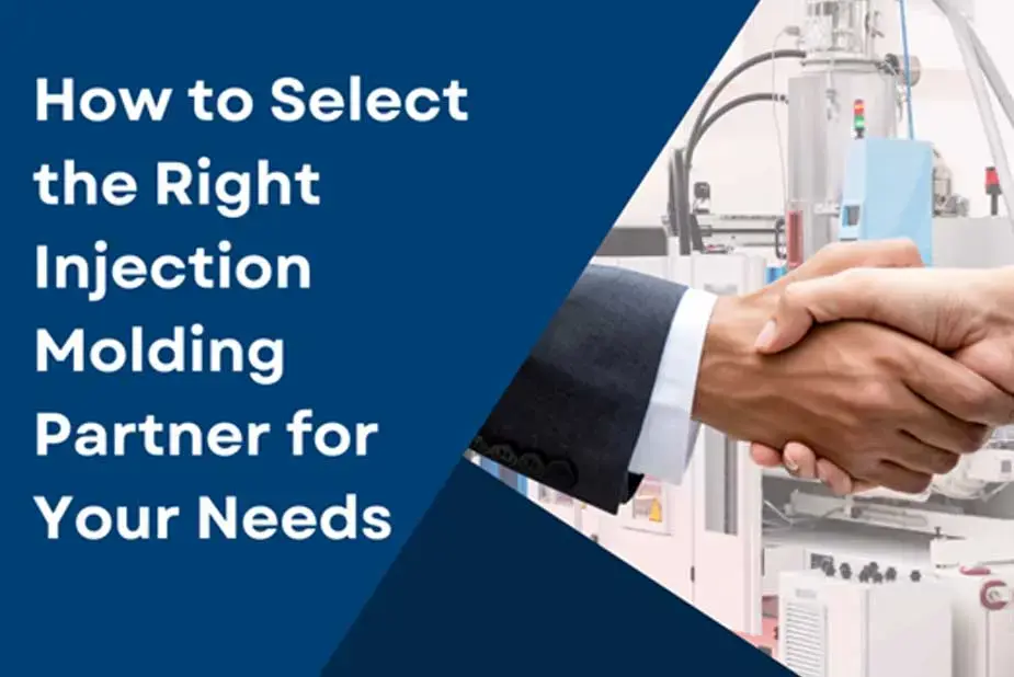 How to Select the Right Injection Molding Partner for Your Needs