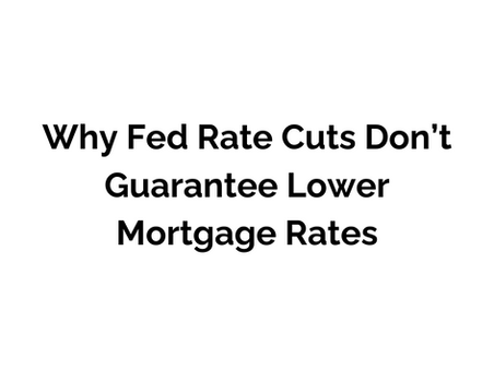 Why Fed Rate Cuts Don’t Guarantee Lower Mortgage Rates