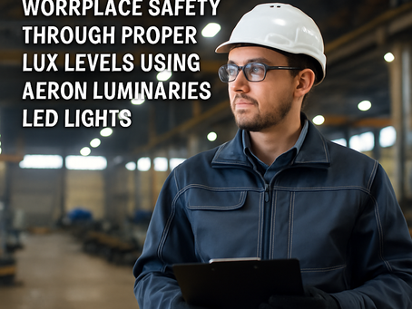Enhancing Workplace Safety Through Proper Lux Levels Using Aeron Luminaries LED Lights