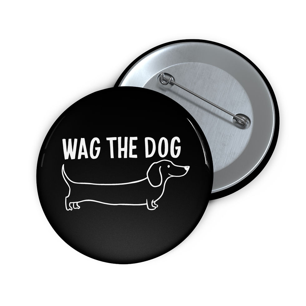 Thumbnail: WAG THE DOG - Original - Custom Pin Buttons ($7.59 - $9.59)