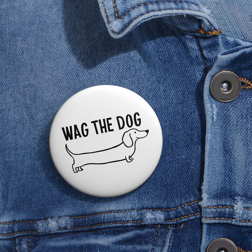 Thumbnail: WAG THE DOG - Original - Custom Pin Buttons ($7.59 - $9.59)