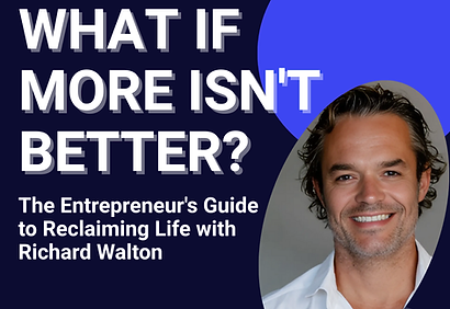 December 2nd - What If More Isn't Better The Entrepreneur's Guide to Reclaiming Life with