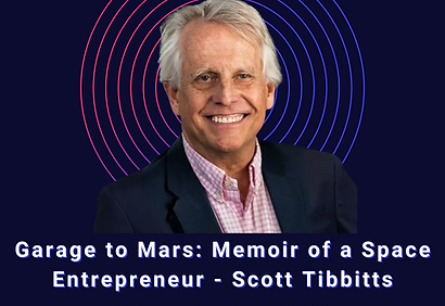 Garage to Mars Memoir of a Space Entrepreneur - Scott Tibbitts (4).png