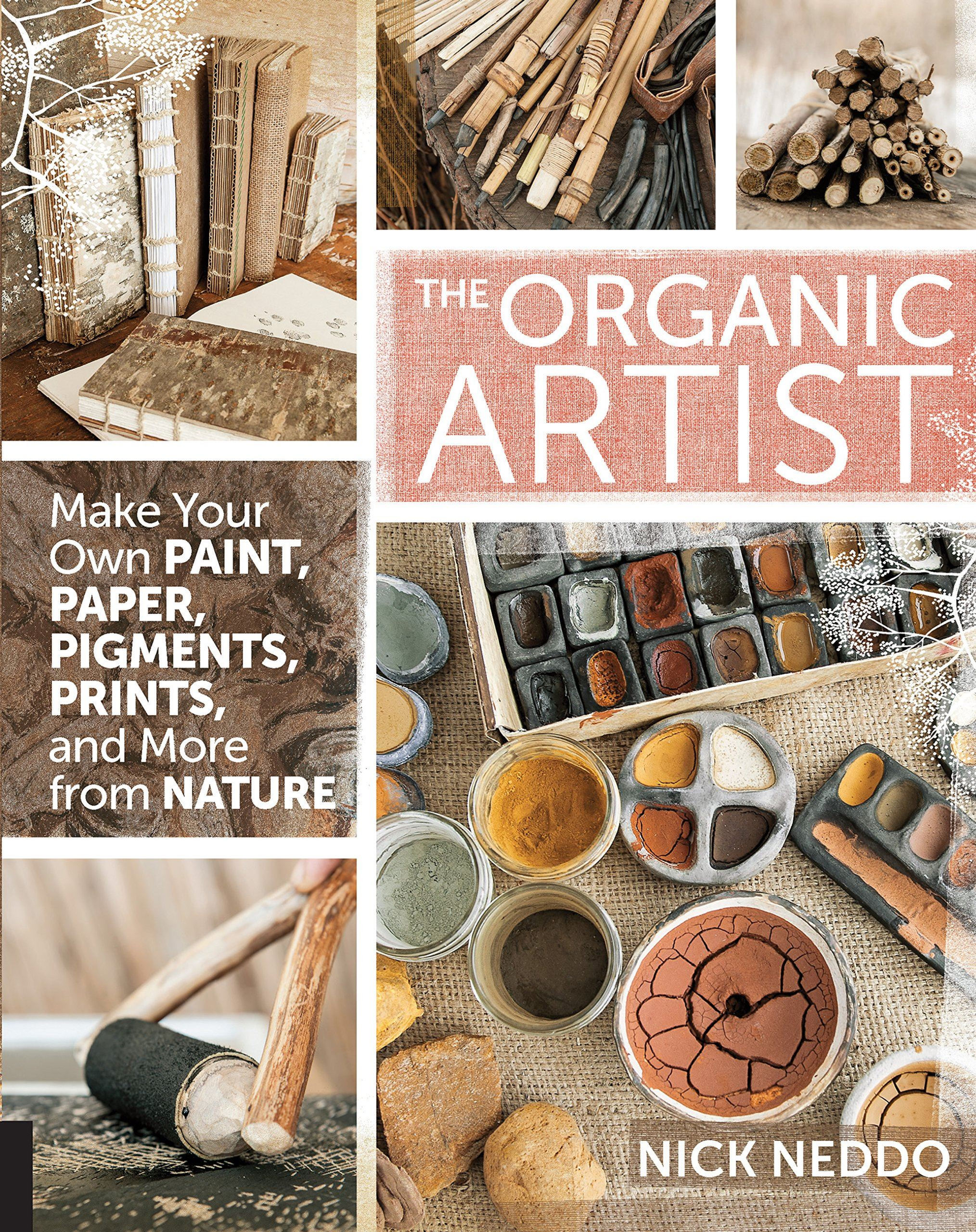 The Organic Artist: Make Your Own Paint, Paper, Pigments & More