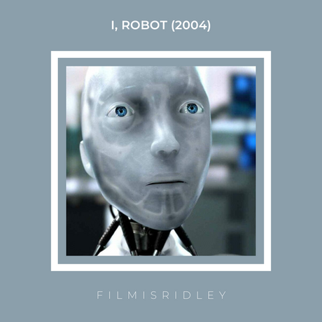 I, Robot (2004) Dir: Alex Proyas