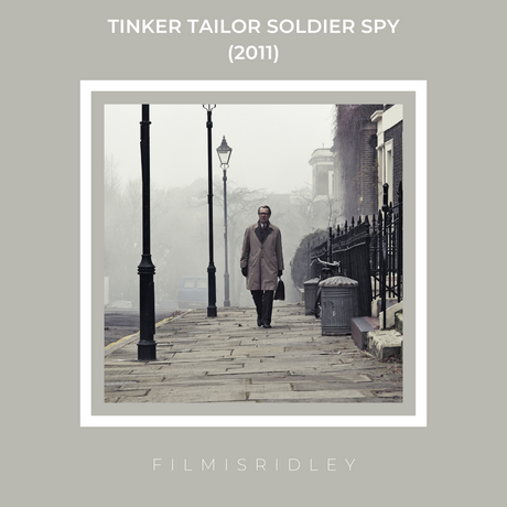 Tinker Tailor Soldier Spy (2011) Dir: Tomas Alfredson