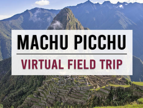 Take Your Students on a Virtual Field Trip to Peru to Explore Machu Picchu!