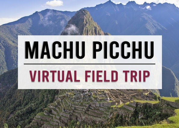 Take Your Students on a Virtual Field Trip to Peru to Explore Machu Picchu!