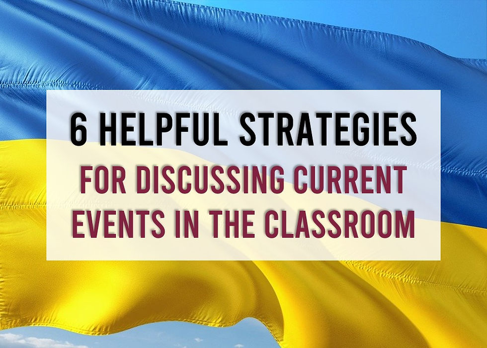 Helpful Strategies for Teachers to discuss the Ukraine situation in the classroom