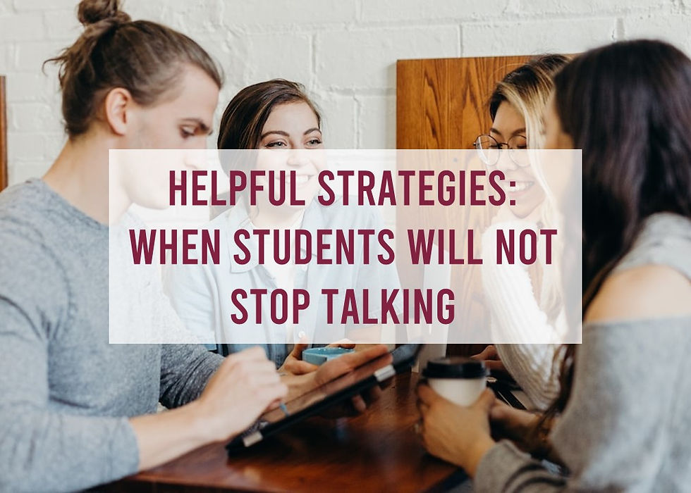 Helpful Strategies when students will not stop talking