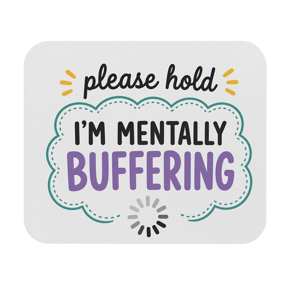 Thumbnail: Please Hold I'm Mentally Buffering Mouse Pad | Funny Office Desk Accessory
