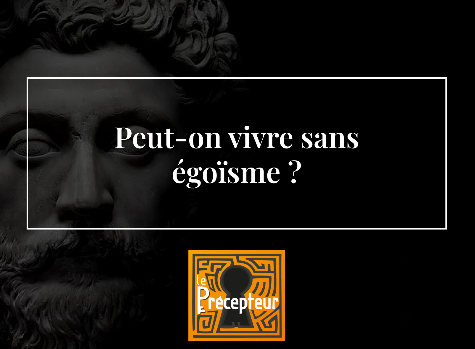 Peut-on vivre sans égoïsme ? – cours de philosophie en ligne