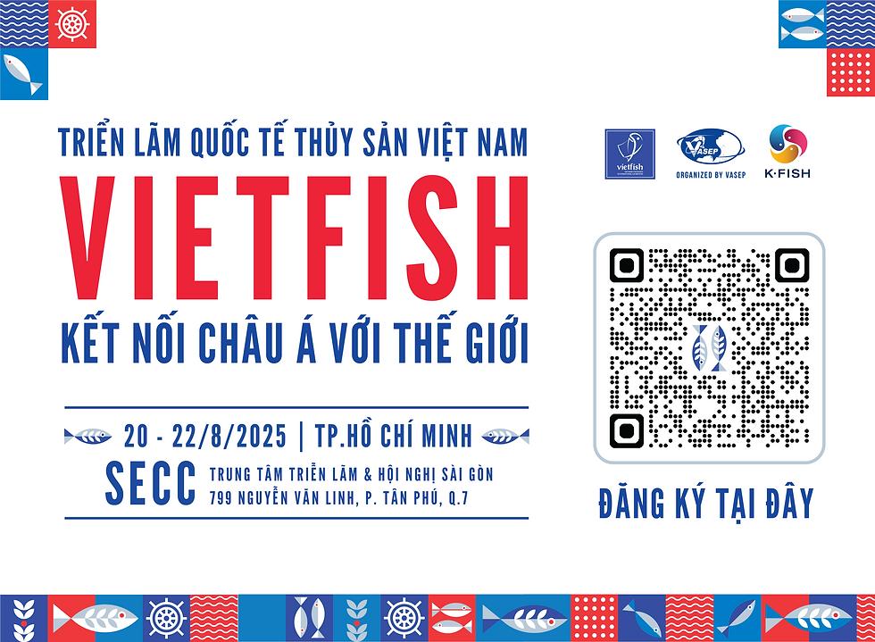 🌊 VIETFISH 2025 – CỬA NGÕ KẾT NỐI THỦY SẢN CHÂU Á & THẾ GIỚI 🌊