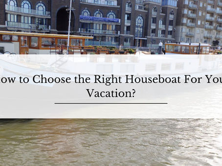 How to Choose the Right Houseboat For Your Vacation?