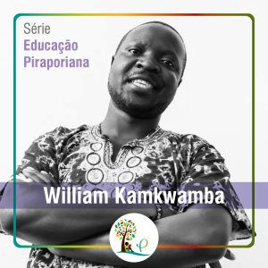Série Educação Piraporiana – William Kamkwamba