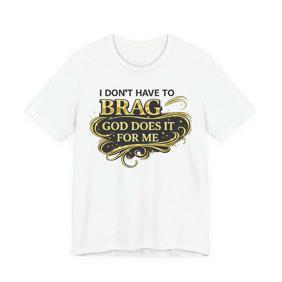Thumbnail: Inspirational Tee: "I Don't Have to Brag — God Does It for Me"