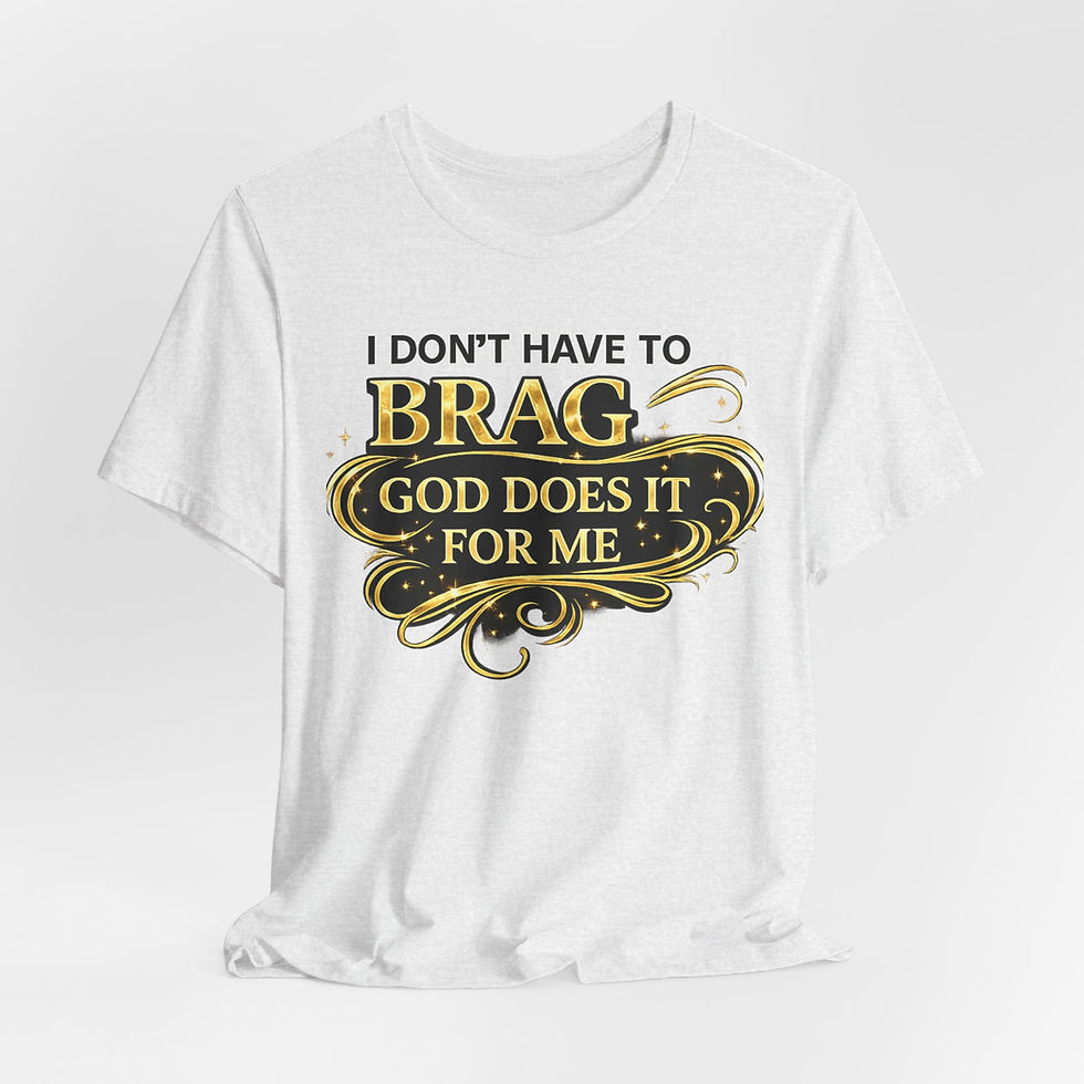 Thumbnail: Inspirational Tee: "I Don't Have to Brag — God Does It for Me"