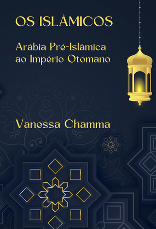 Os Islâmicos: Arábia Pré-Islâmica ao Império Otomano