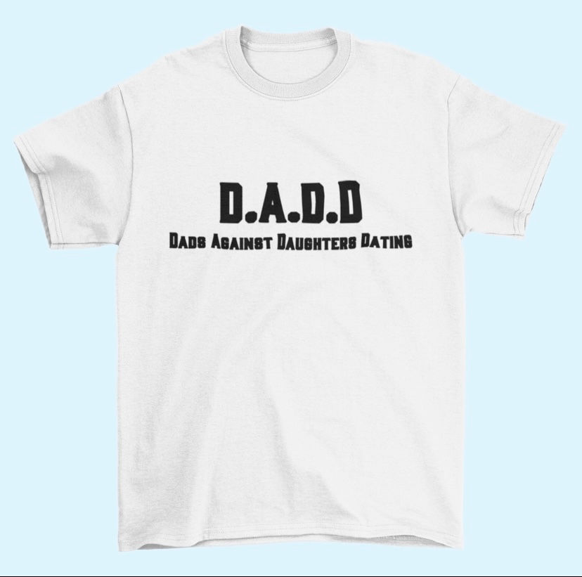 Thumbnail: White t-shirt displays text: D.A.D.D. Dads Against Daughters Dating