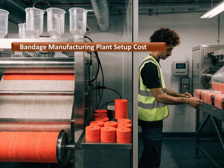 Setting Up a Bandage Manufacturing Plant: Market Demand, Setup Cost, and Growth Potential