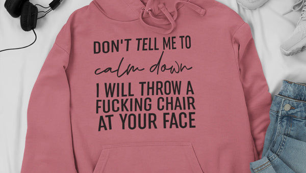 Don't Tell Me to Calm Down Hoodie