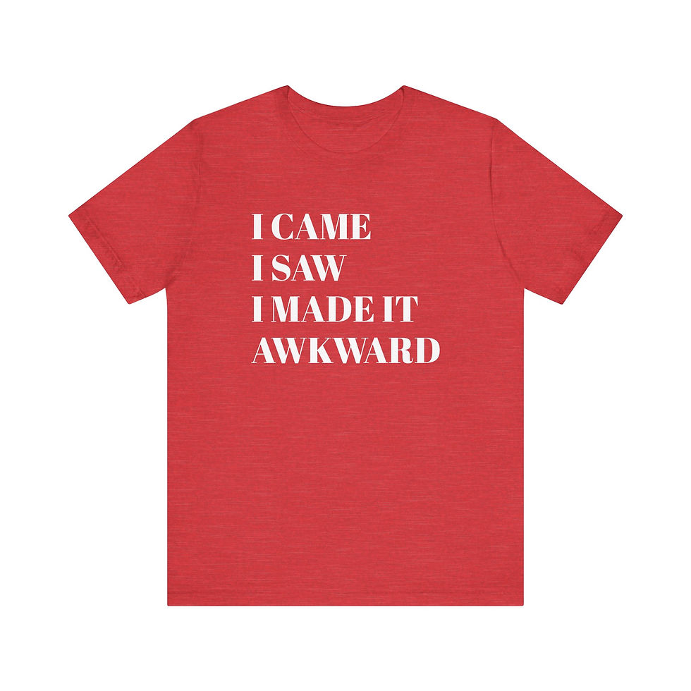 Thumbnail: The I Came I Saw I Made It Awkward T-shirt is likely a humorous apparel item that plays on the famous quote by Julius Caesar