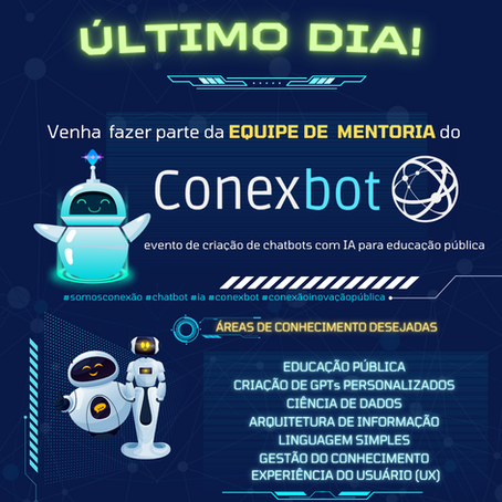 Hoje, dia 29/03, é o último dia de inscrições de candidaturas de pessoas voluntárias para atuar !como mentoras no evento ConexBot