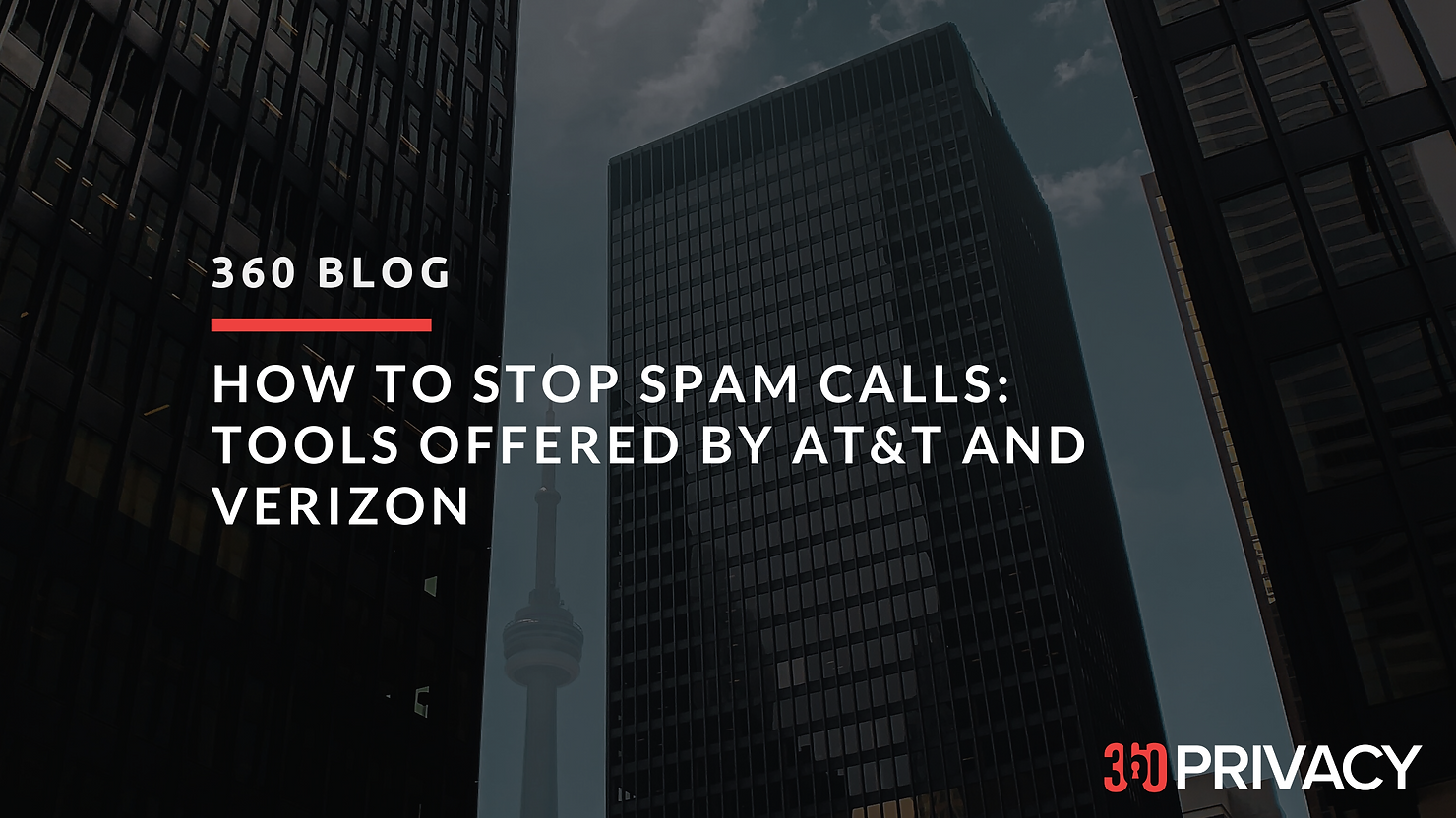 Image of 360 Blog Titled "How to stop SPAM calls: Tools offered by AT&T and Verizon
