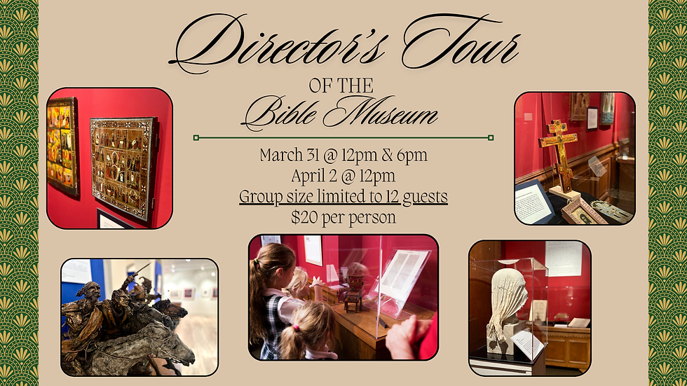 Director's Tour of the Bible Museum (March 31st @ 12:00 PM)